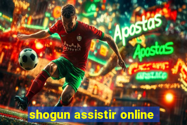 shogun assistir online